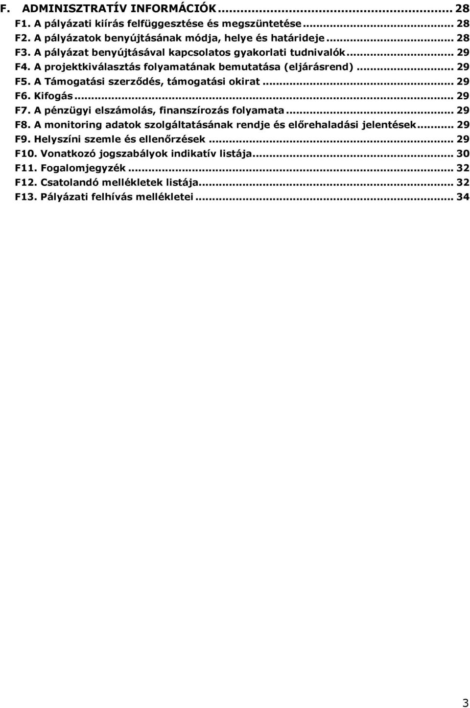 .. 29 F6. ifgás... 29 F7. A pénzügyi elszámlás, finanszírzás flyamata... 29 F8. A mnitring adatk szlgáltatásának rendje és előrehaladási jelentések... 29 F9.