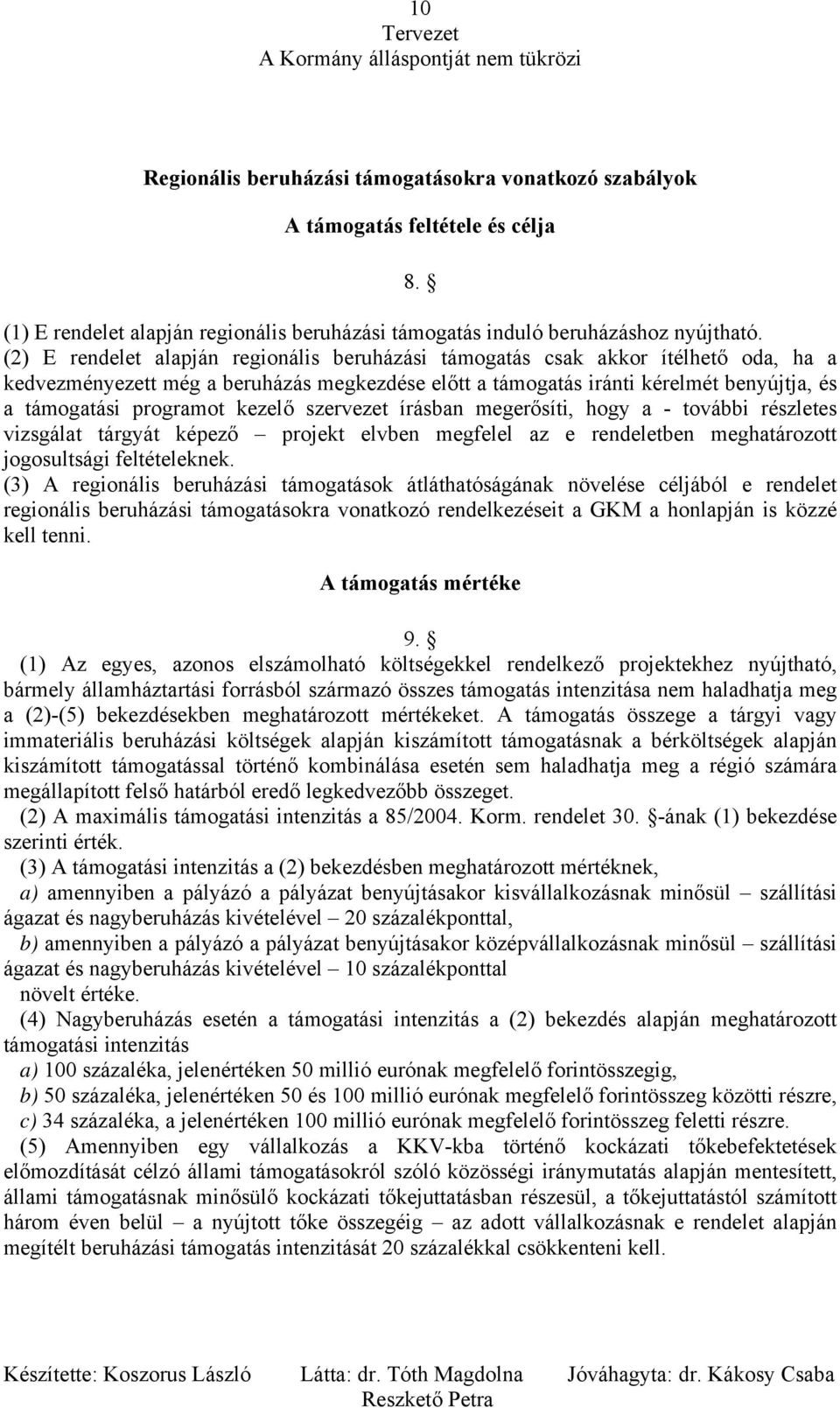 kezelő szervezet írásban megerősíti, hogy a - további részletes vizsgálat tárgyát képező projekt elvben megfelel az e rendeletben meghatározott jogosultsági feltételeknek.