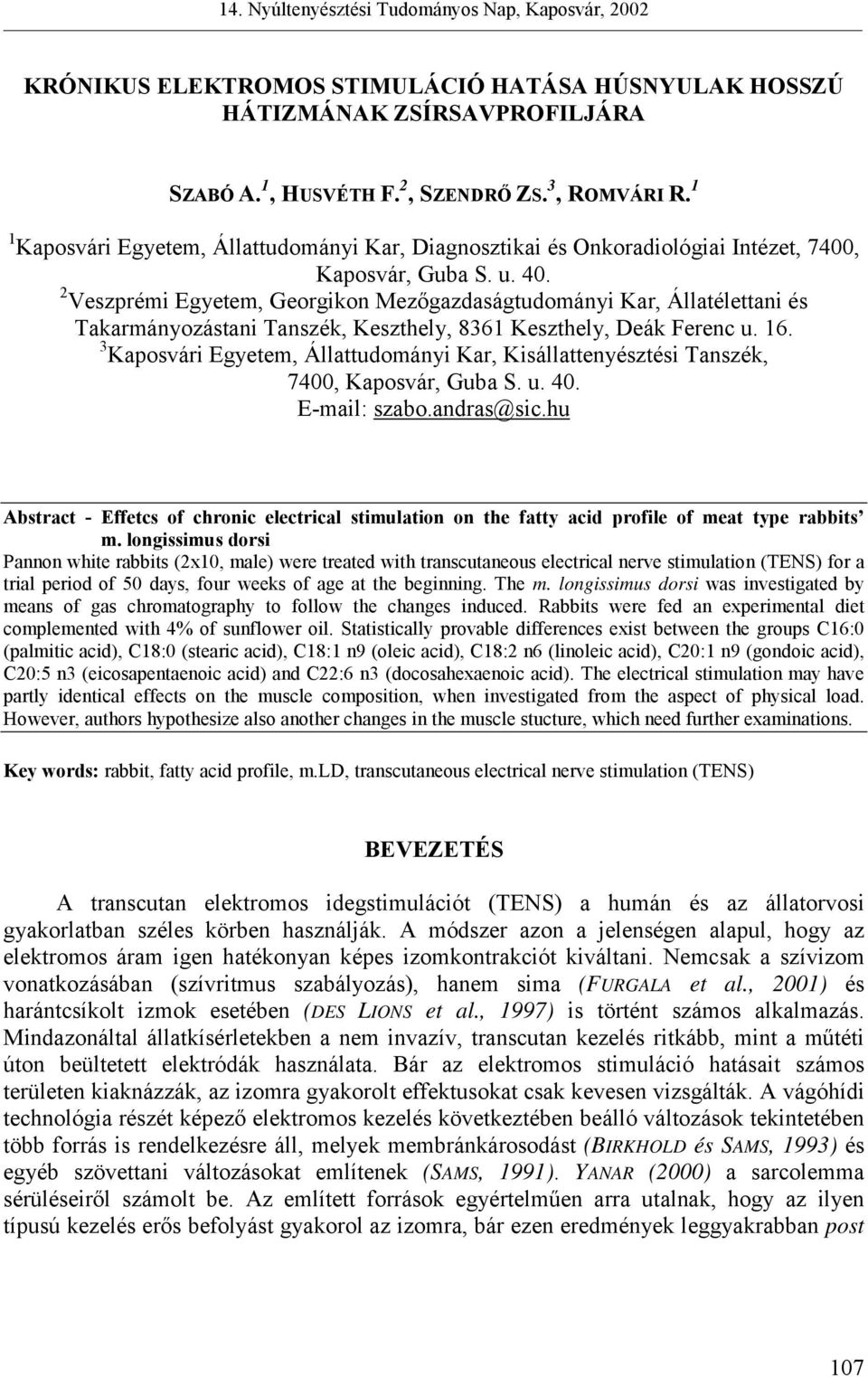 2 Veszprémi Egyetem, Georgikon Mezőgazdaságtudományi Kar, Állatélettani és Takarmányozástani Tanszék, Keszthely, 8361 Keszthely, Deák Ferenc u. 16.