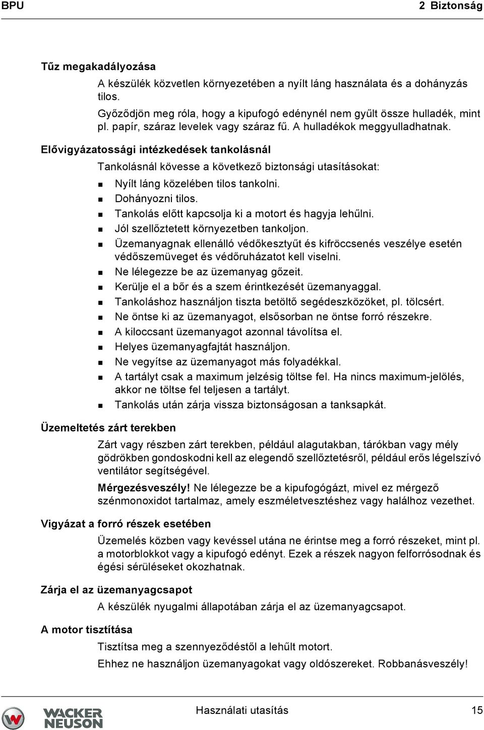 Elővigyázatossági intézkedések tankolásnál Tankolásnál kövesse a következő biztonsági utasításokat: Nyílt láng közelében tilos tankolni. Dohányozni tilos.