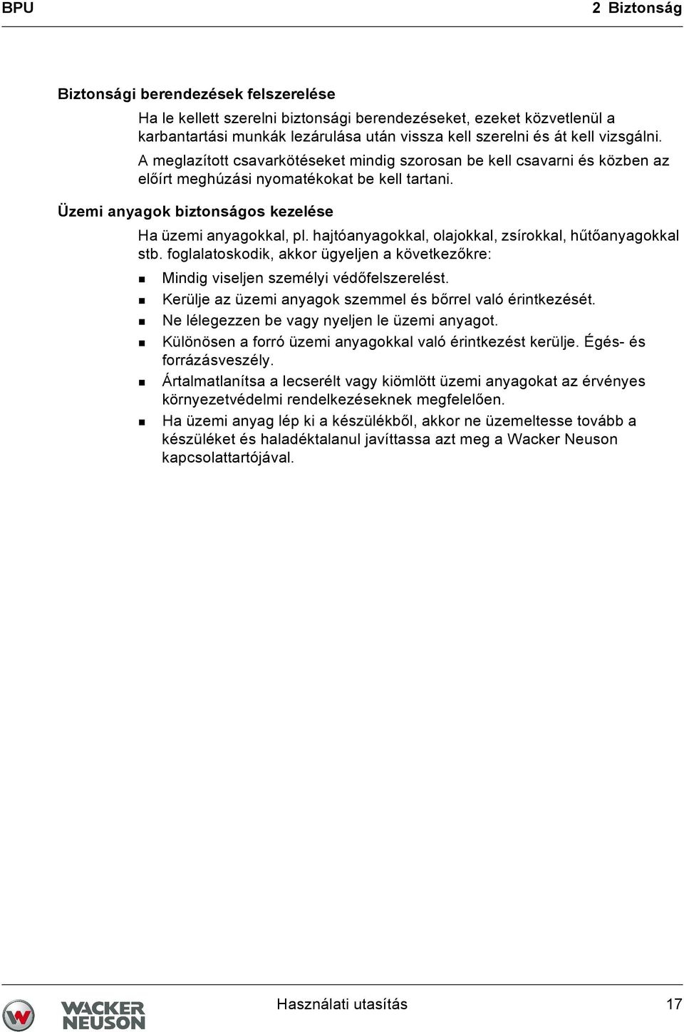 hajtóanyagokkal, olajokkal, zsírokkal, hűtőanyagokkal stb. foglalatoskodik, akkor ügyeljen a következőkre: Mindig viseljen személyi védőfelszerelést.