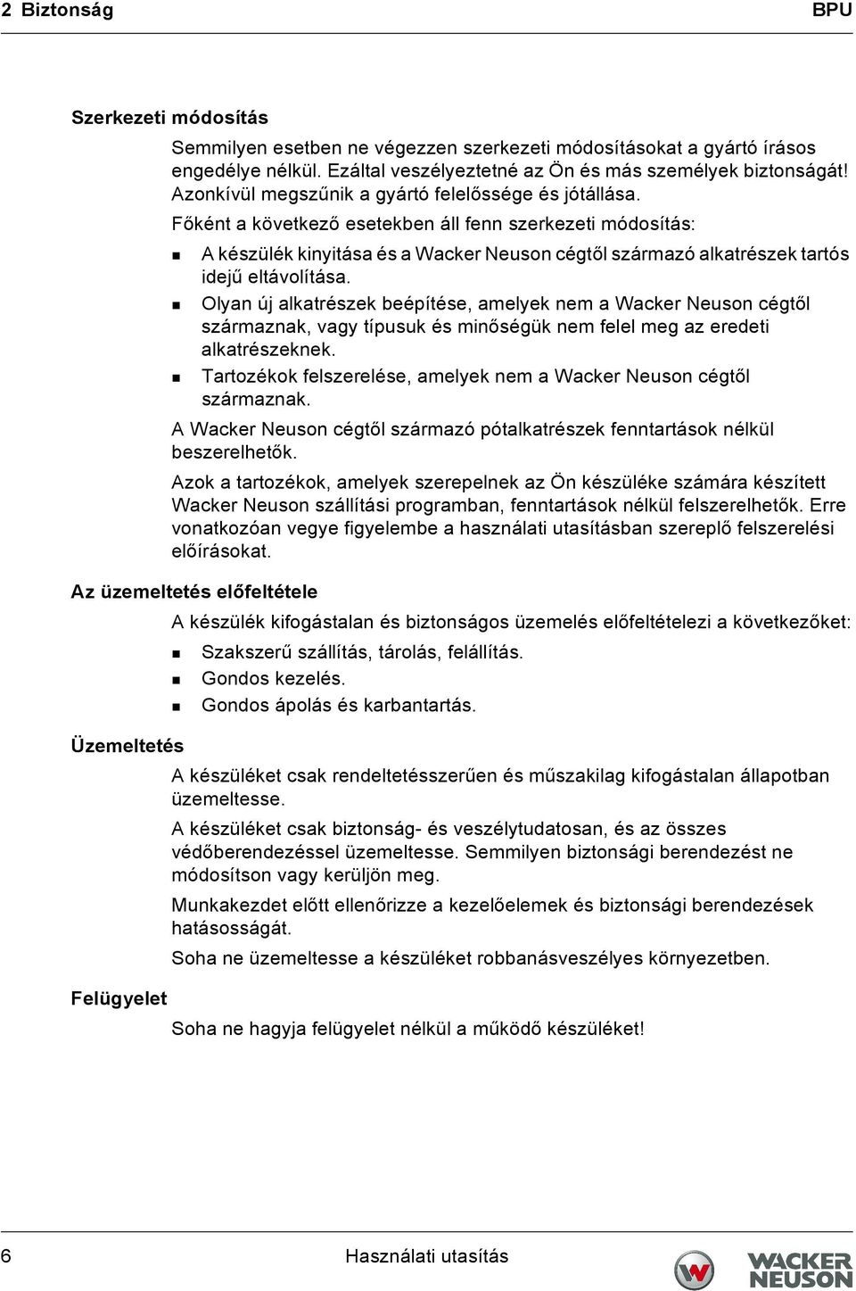 Főként a következő esetekben áll fenn szerkezeti módosítás: A készülék kinyitása és a Wacker Neuson cégtől származó alkatrészek tartós idejű eltávolítása.