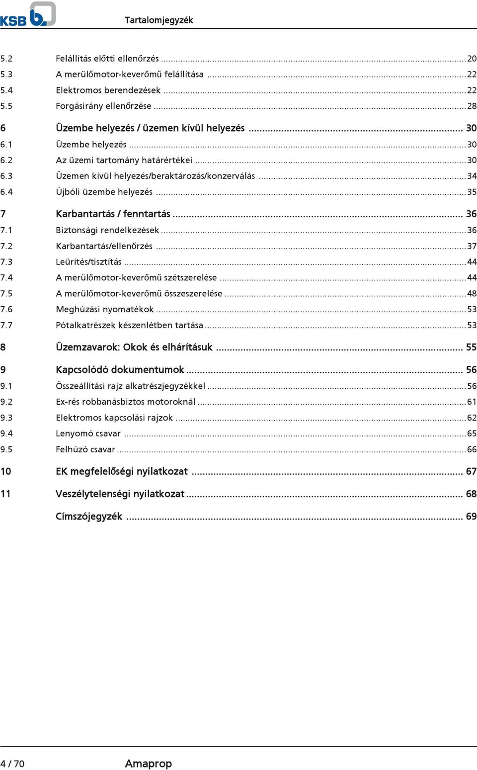 4 Újbóli üzembe helyezés...35 7 Karbantartás / fenntartás... 36 7.1 Biztonsági rendelkezések...36 7.2 Karbantartás/ellenőrzés...37 7.3 Leürítés/tisztítás...44 7.4 A merülőmotor-keverőmű szétszerelése.