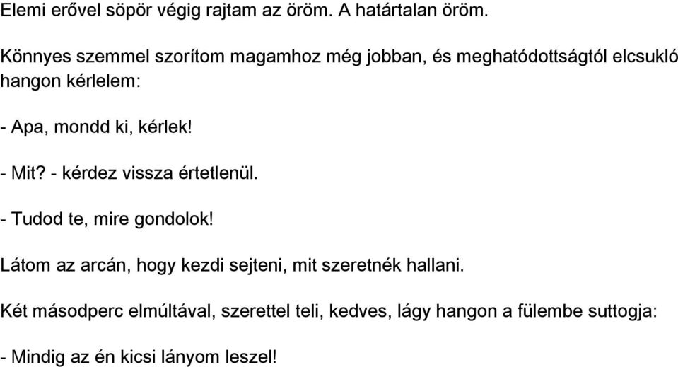 mondd ki, kérlek! - Mit? - kérdez vissza értetlenül. - Tudod te, mire gondolok!