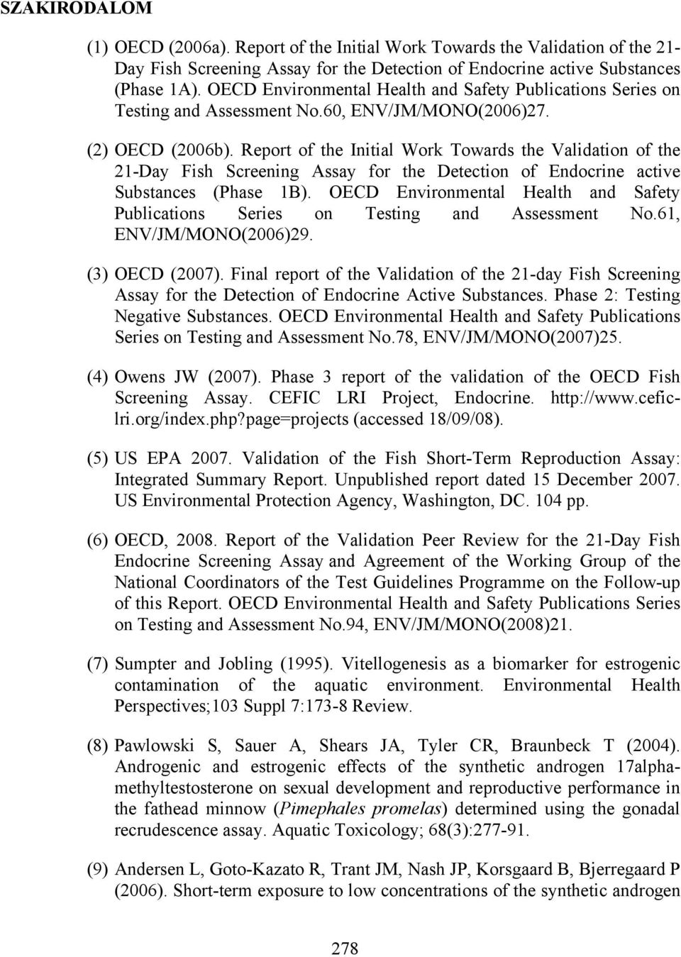 Report of the Initial Work Towards the Validation of the 21-Day Fish Screening Assay for the Detection of Endocrine active Substances (Phase 1B).