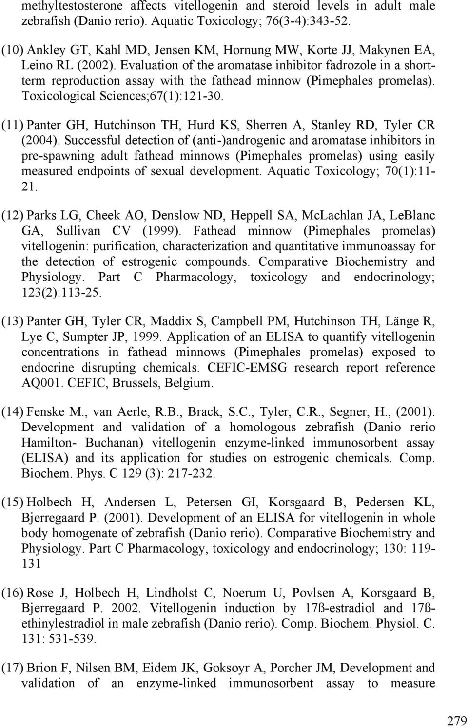 Evaluation of the aromatase inhibitor fadrozole in a shortterm reproduction assay with the fathead minnow (Pimephales promelas). Toxicological Sciences;67(1):121-30.