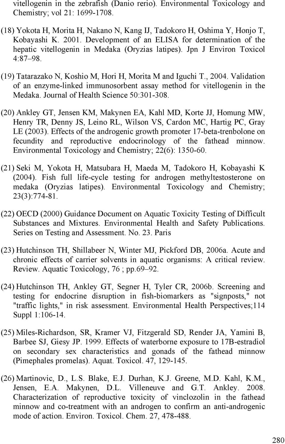 Validation of an enzyme-linked immunosorbent assay method for vitellogenin in the Medaka. Journal of Health Science 50:301-308.