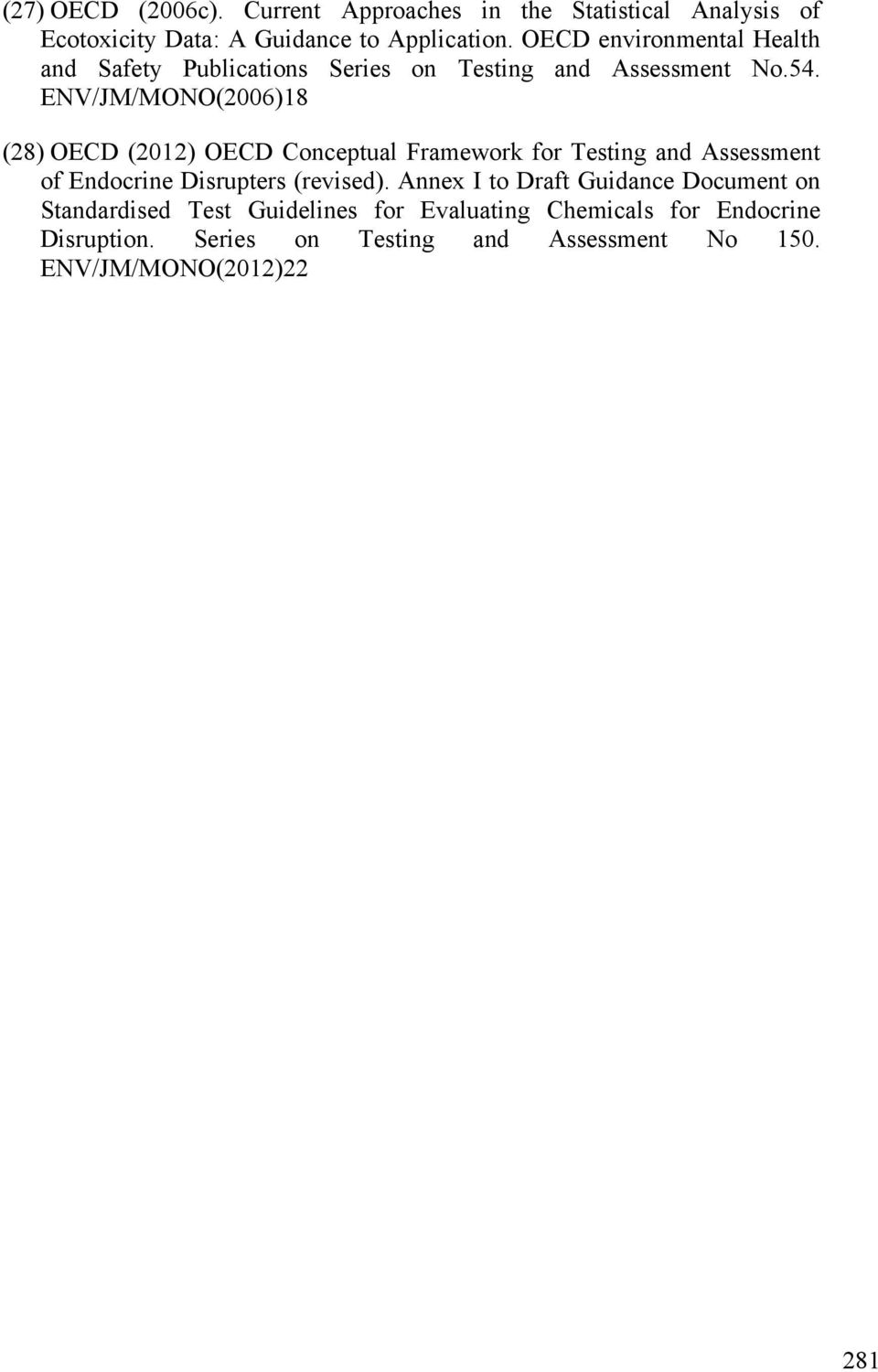 ENV/JM/MONO(2006)18 (28) OECD (2012) OECD Conceptual Framework for Testing and Assessment of Endocrine Disrupters (revised).