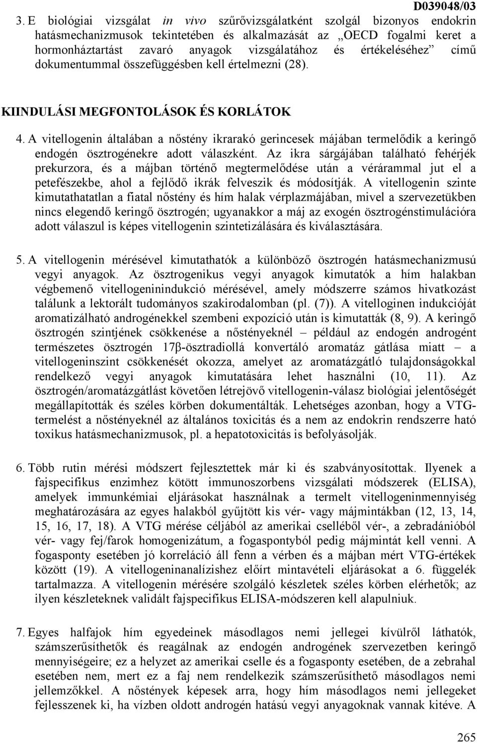 értékeléséhez című dokumentummal összefüggésben kell értelmezni (28). KIINDULÁSI MEGFONTOLÁSOK ÉS KORLÁTOK 4.