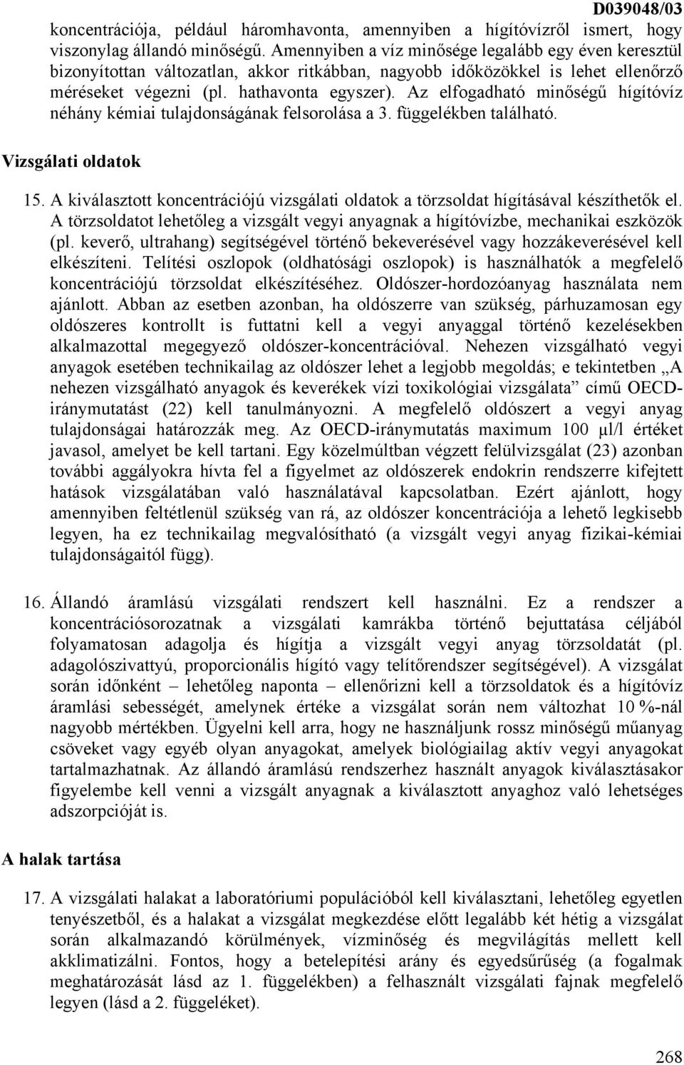 Az elfogadható minőségű hígítóvíz néhány kémiai tulajdonságának felsorolása a 3. függelékben található. Vizsgálati oldatok 15.