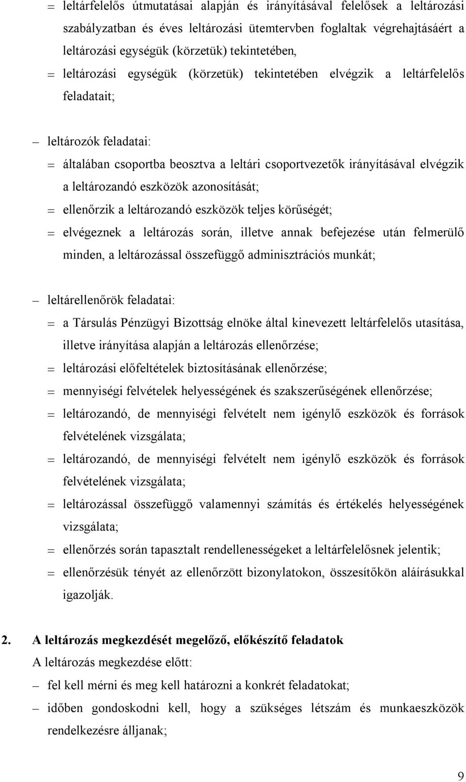 eszközök azonosítását; ellenőrzik a leltározandó eszközök teljes körűségét; elvégeznek a leltározás során, illetve annak befejezése után felmerülő minden, a leltározással összefüggő adminisztrációs