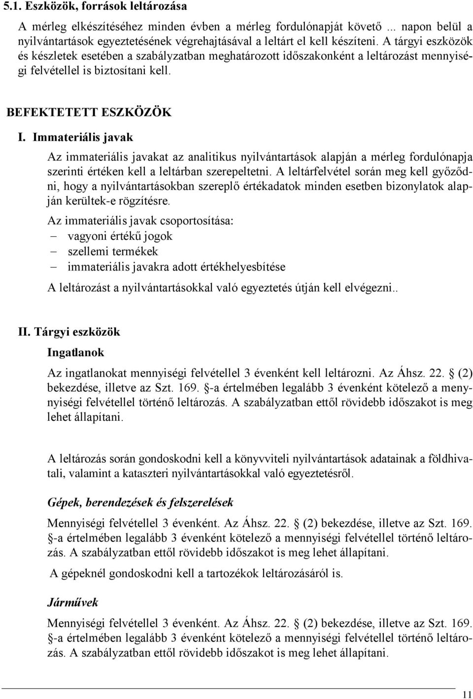 Immateriális javak Az immateriális javakat az analitikus nyilvántartások alapján a mérleg fordulónapja szerinti értéken kell a leltárban szerepeltetni.