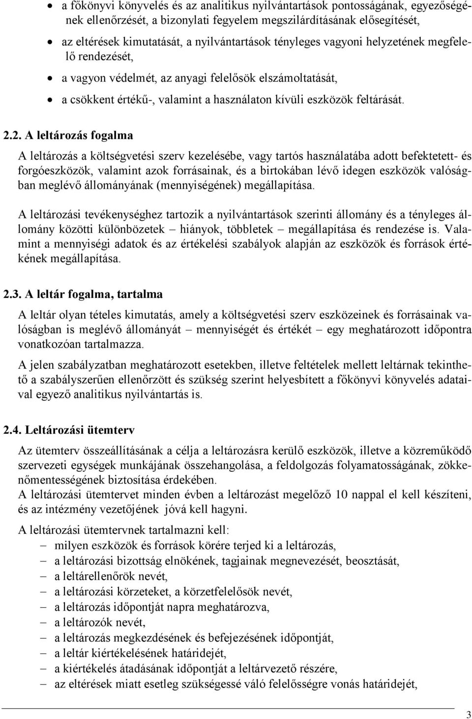 2. A leltározás fogalma A leltározás a költségvetési szerv kezelésébe, vagy tartós használatába adott befektetett- és forgóeszközök, valamint azok forrásainak, és a birtokában lévő idegen eszközök