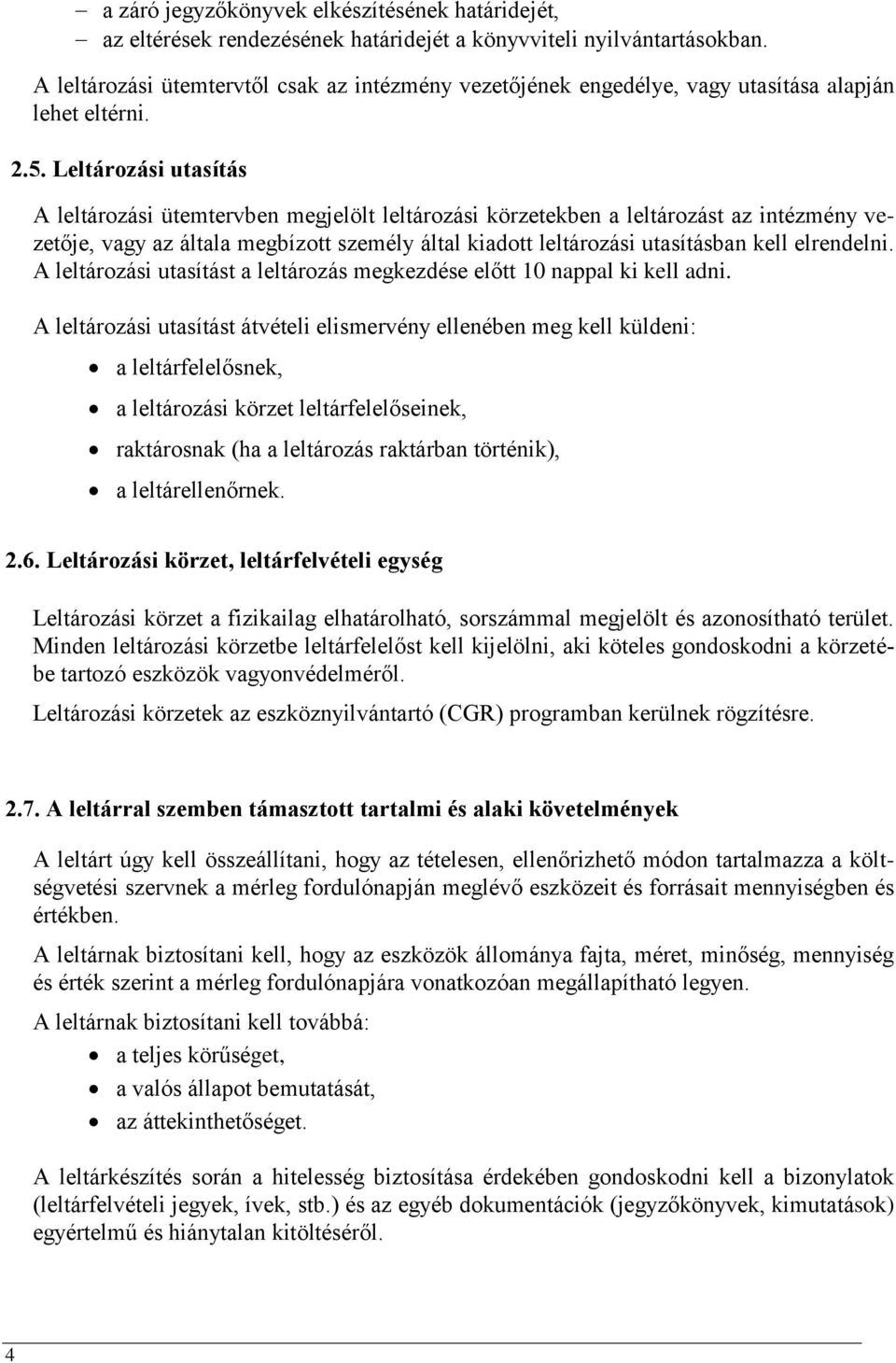 Leltározási utasítás A leltározási ütemtervben megjelölt leltározási körzetekben a leltározást az intézmény vezetője, vagy az általa megbízott személy által kiadott leltározási utasításban kell