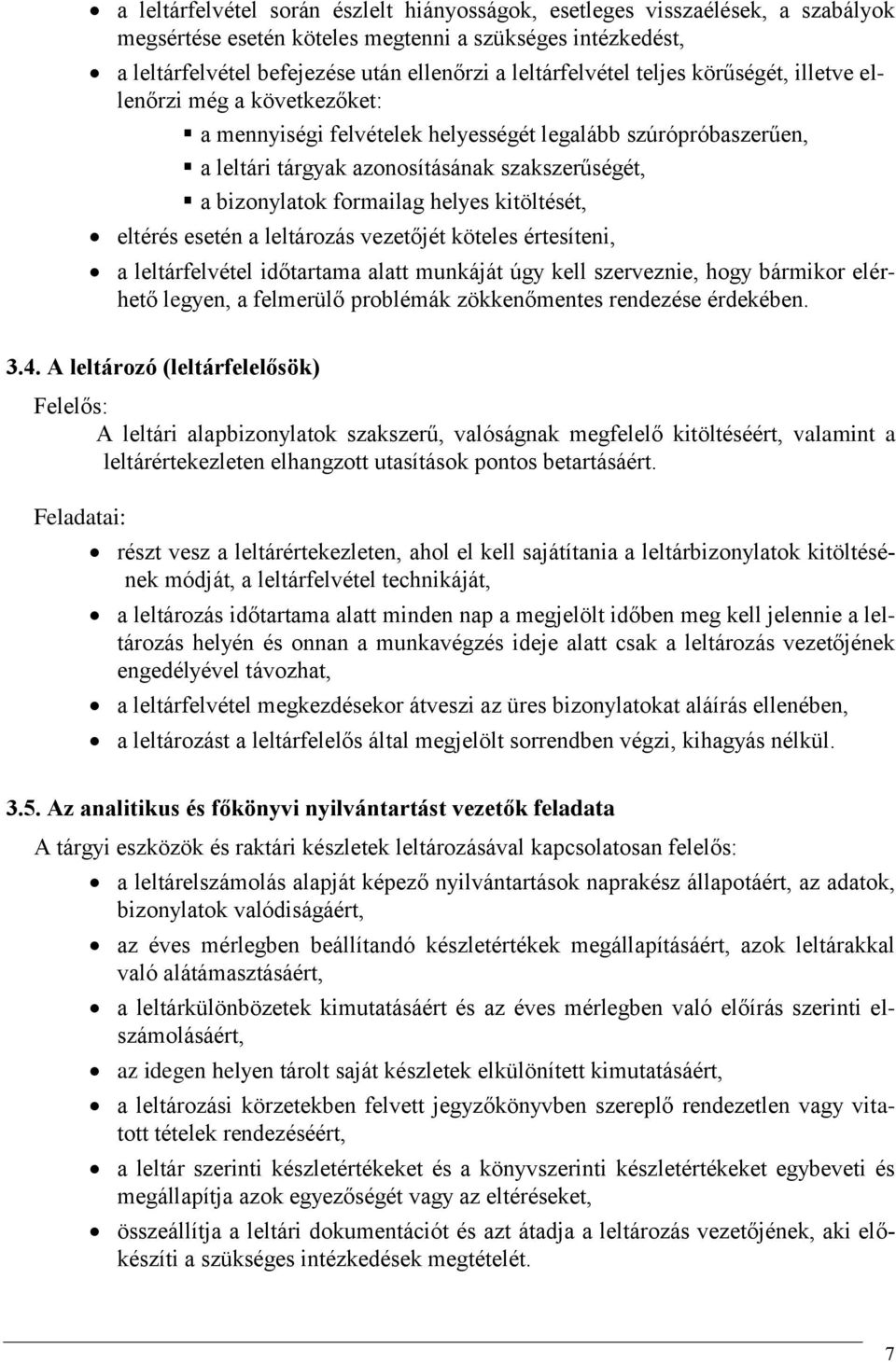 formailag helyes kitöltését, eltérés esetén a leltározás vezetőjét köteles értesíteni, a leltárfelvétel időtartama alatt munkáját úgy kell szerveznie, hogy bármikor elérhető legyen, a felmerülő
