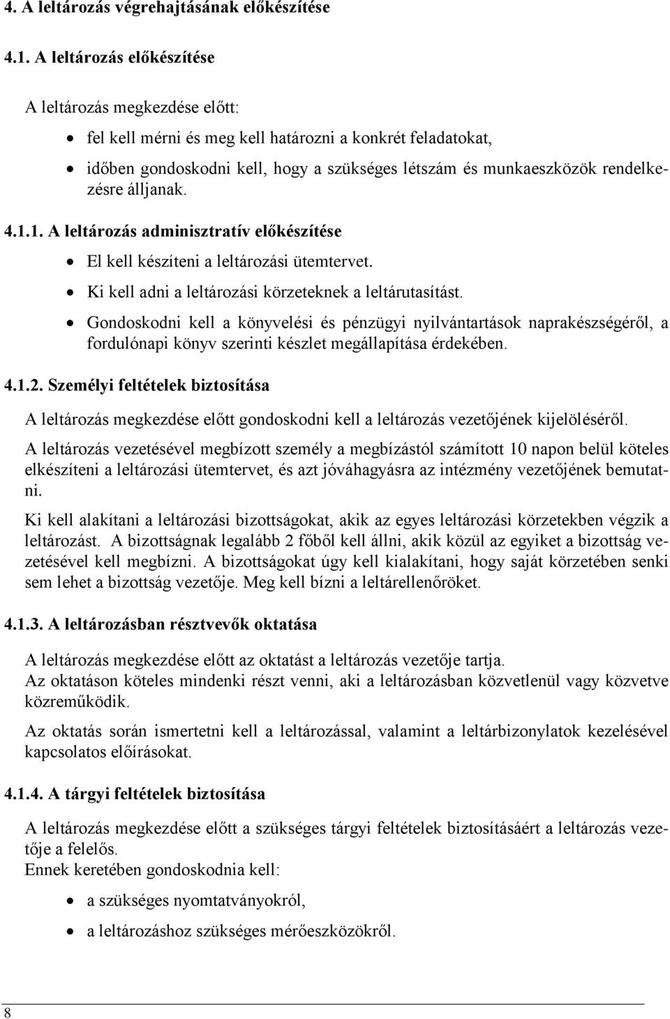 álljanak. 4.1.1. A leltározás adminisztratív előkészítése El kell készíteni a leltározási ütemtervet. Ki kell adni a leltározási körzeteknek a leltárutasítást.