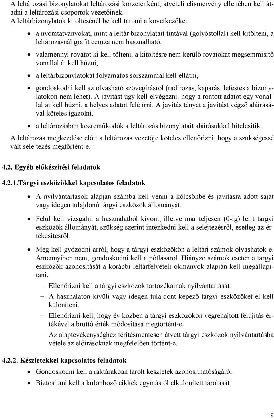 valamennyi rovatot ki kell tölteni, a kitöltésre nem kerülő rovatokat megsemmisítő vonallal át kell húzni, a leltárbizonylatokat folyamatos sorszámmal kell ellátni, gondoskodni kell az olvasható