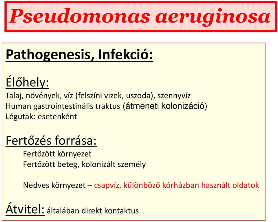 esetenként Fertőzés forrása: Fertőzött környezet Fertőzött beteg, kolonizált személy