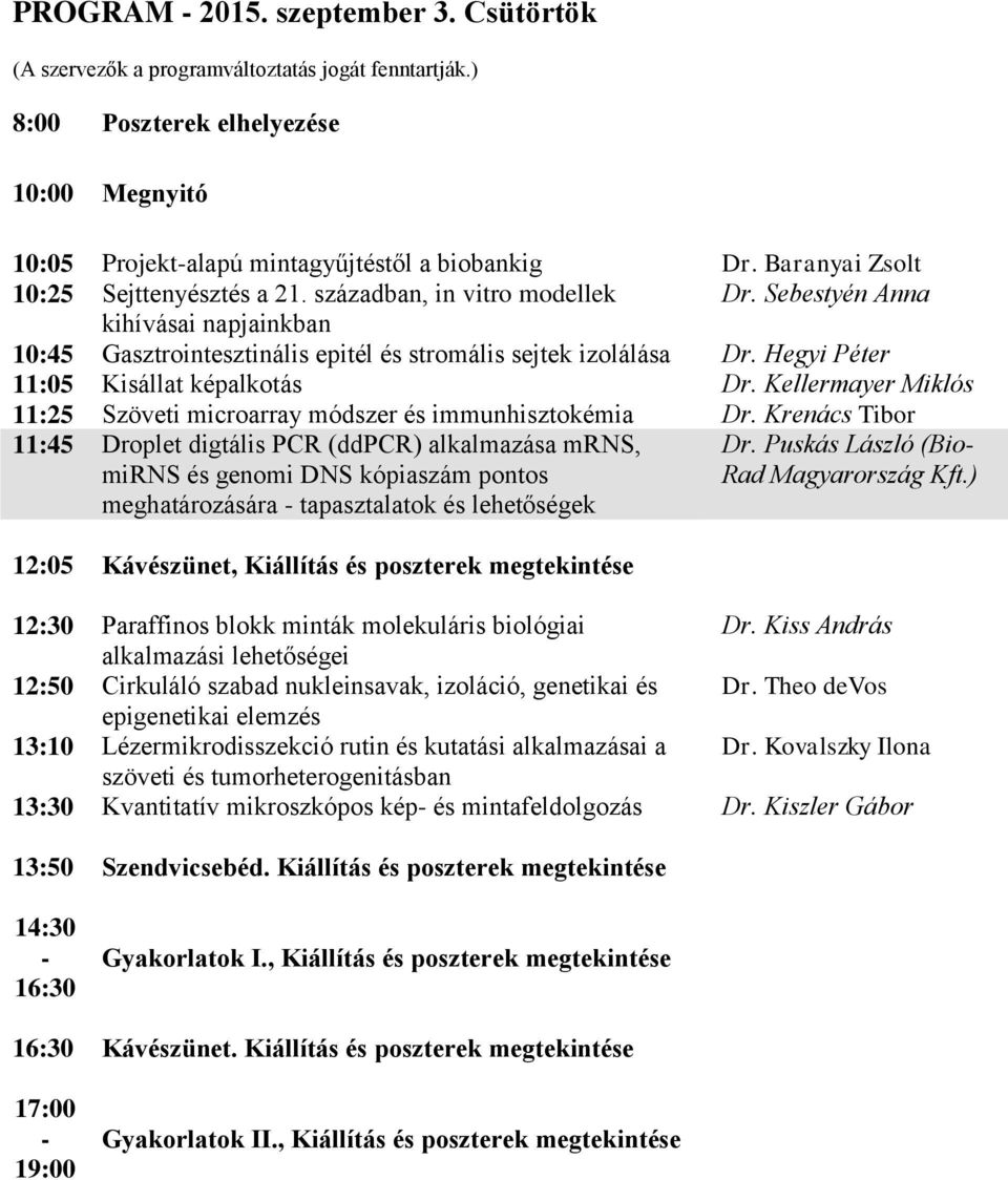 Hegyi Péter 11:05 Kisállat képalkotás Dr. Kellermayer Miklós 11:25 Szöveti microarray módszer és immunhisztokémia Dr.