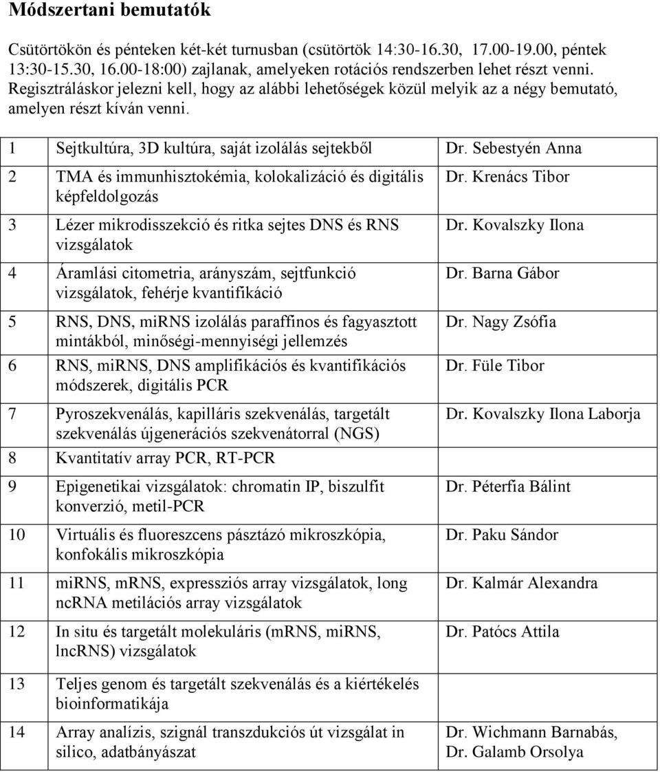 Sebestyén Anna 2 TMA és immunhisztokémia, kolokalizáció és digitális képfeldolgozás 3 Lézer mikrodisszekció és ritka sejtes DNS és RNS vizsgálatok 4 Áramlási citometria, arányszám, sejtfunkció