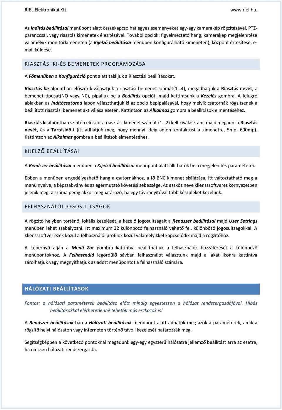 RIASZTÁSI KI-ÉS BEMENETEK PROGRAMOZÁSA A Főmenüben a Knfiguráció pnt alatt találjuk a Riasztási beállításkat.