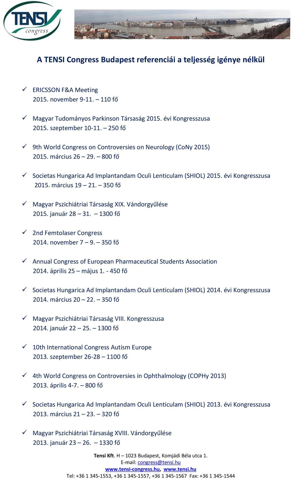 350 fő Magyar Pszichiátriai Társaság XIX. Vándorgyűlése 2015. január 28 31. 1300 fő 2nd Femtolaser Congress 2014. november 7 9.