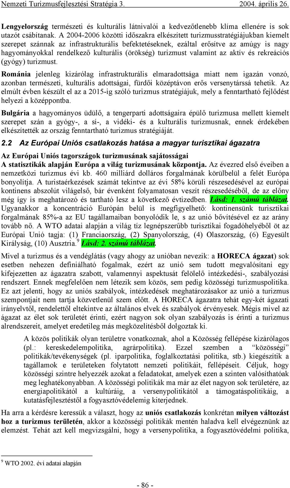 (örökség) turizmust valamint az aktív és rekreációs (gyógy) turizmust.