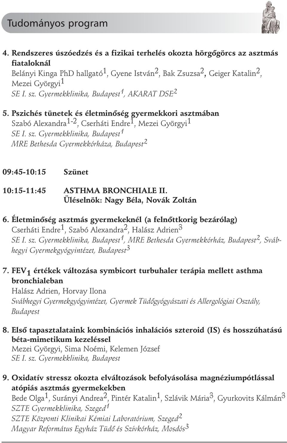 Gyermekklinika, Budapest 1, AKARAT DSE 2 5. Pszichés tünetek és életminõség gyermekkori asztmában Szabó Alexandra 1-2, Cserháti Endre 1, Mezei Györgyi 1 SE I. sz.