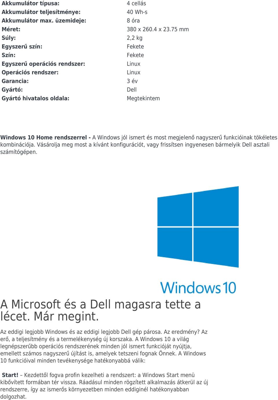 rendszerrel - A Windows jól ismert és most megjelenő nagyszerű funkcióinak tökéletes kombinációja.