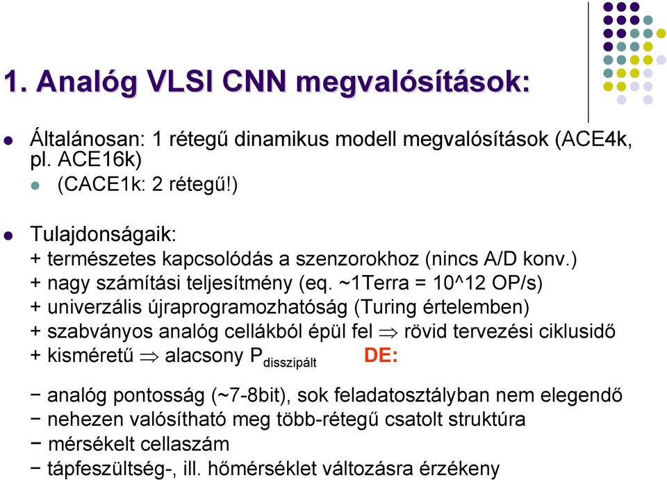 ~1Terra = 10^12 OP/s) + univerzális újraprogramozhatóság (Turing értelemben) + szabványos analóg cellákból épül fel rövid tervezési ciklusidő + kisméretű