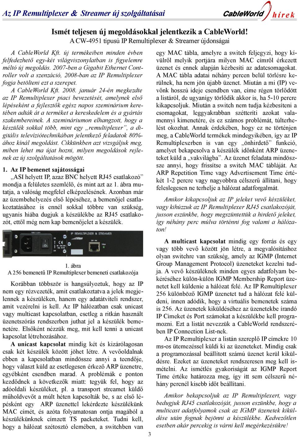 2007-ben a Gigabit Ethernet Controller volt a szenzáció, 2008-