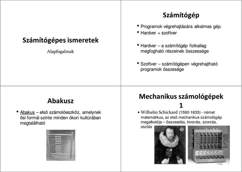 programok összesége Abakusz Abakus első számolóeszköz, amelynek ősi formái szinte minden ókori kultúrában megtalálható