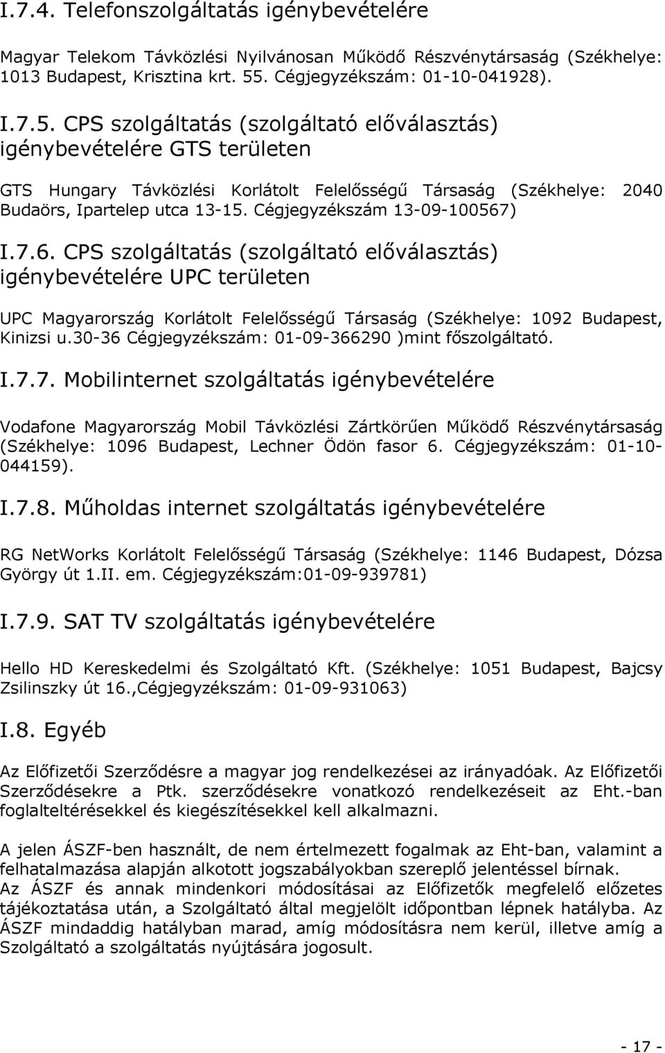 CPS szolgáltatás (szolgáltató előválasztás) igénybevételére GTS területen GTS Hungary Távközlési Korlátolt Felelősségű Társaság (Székhelye: 2040 Budaörs, Ipartelep utca 13-15.