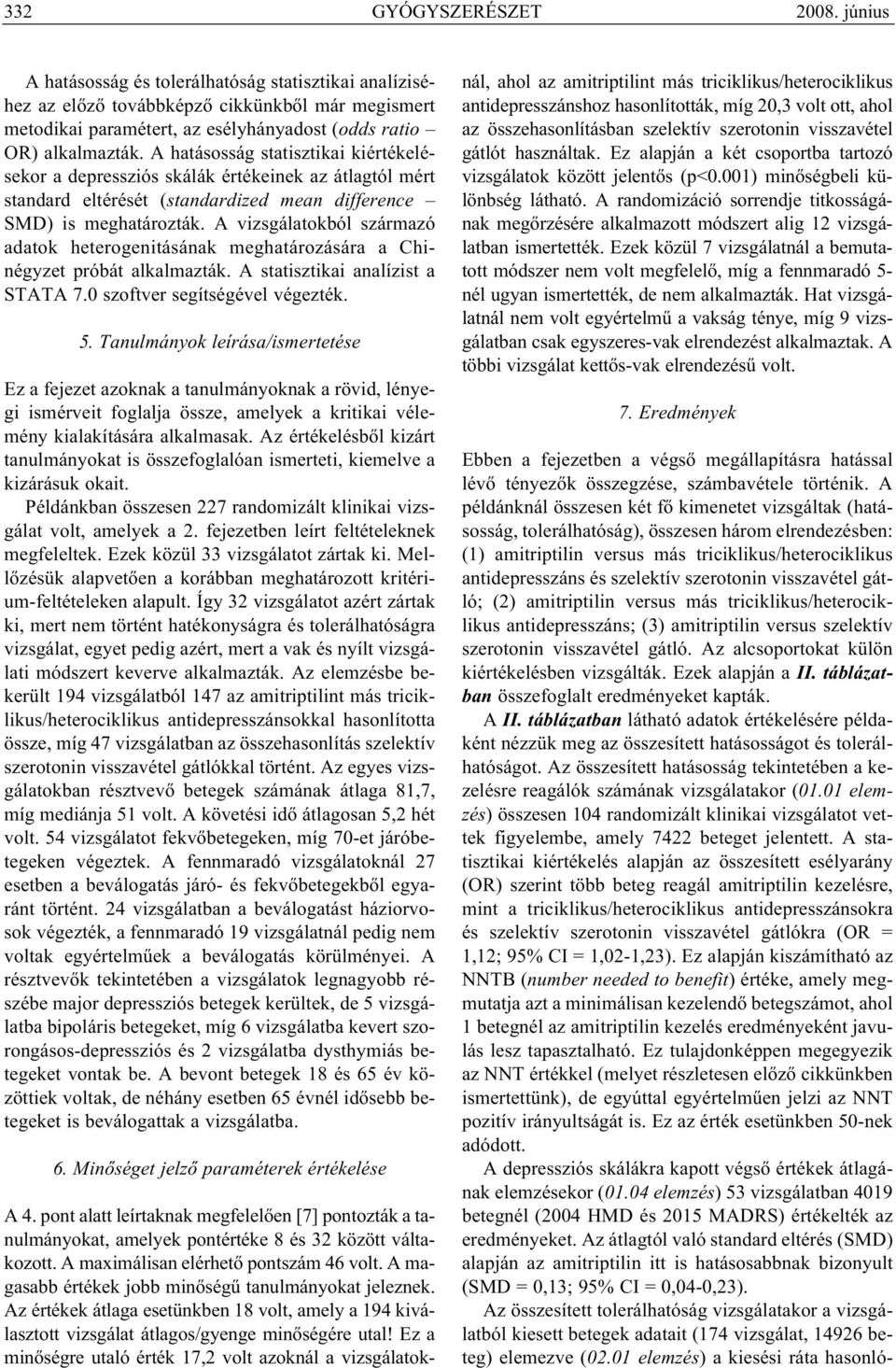 A hatásosság statisztikai kiértékelésekor a depressziós skálák értékeinek az átlagtól mért standard eltérését (standardized mean difference SMD) is meghatározták.