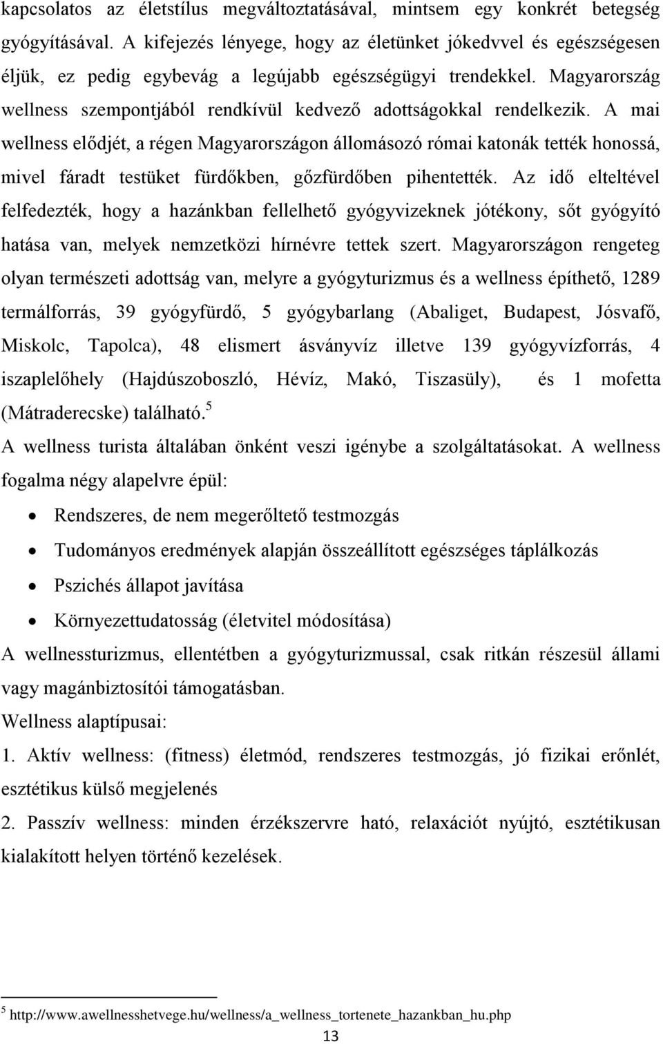 Magyarország wellness szempontjából rendkívül kedvező adottságokkal rendelkezik.