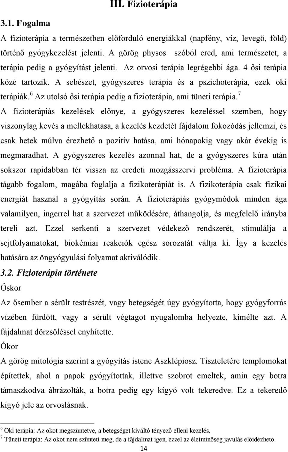 A sebészet, gyógyszeres terápia és a pszichoterápia, ezek oki terápiák. 6 Az utolsó ősi terápia pedig a fizioterápia, ami tüneti terápia.