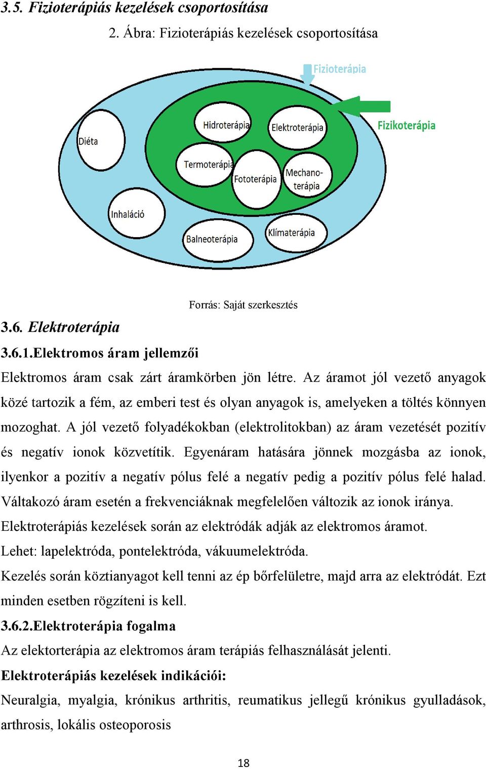 A jól vezető folyadékokban (elektrolitokban) az áram vezetését pozitív és negatív ionok közvetítik.