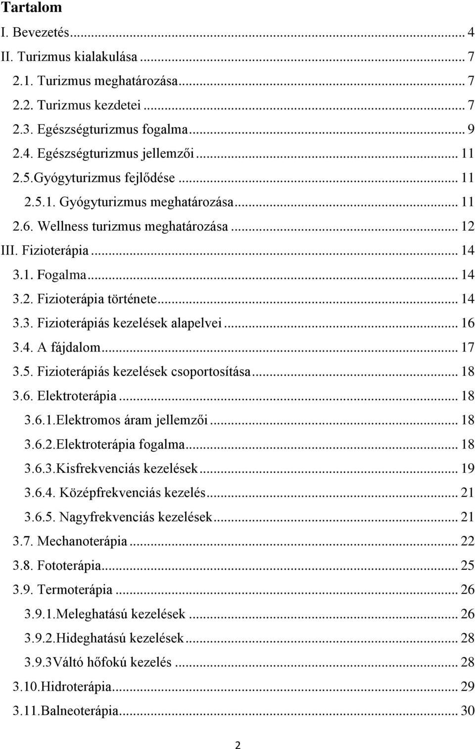 .. 16 3.4. A fájdalom... 17 3.5. Fizioterápiás kezelések csoportosítása... 18 3.6. Elektroterápia... 18 3.6.1.Elektromos áram jellemzői... 18 3.6.2.Elektroterápia fogalma... 18 3.6.3.Kisfrekvenciás kezelések.