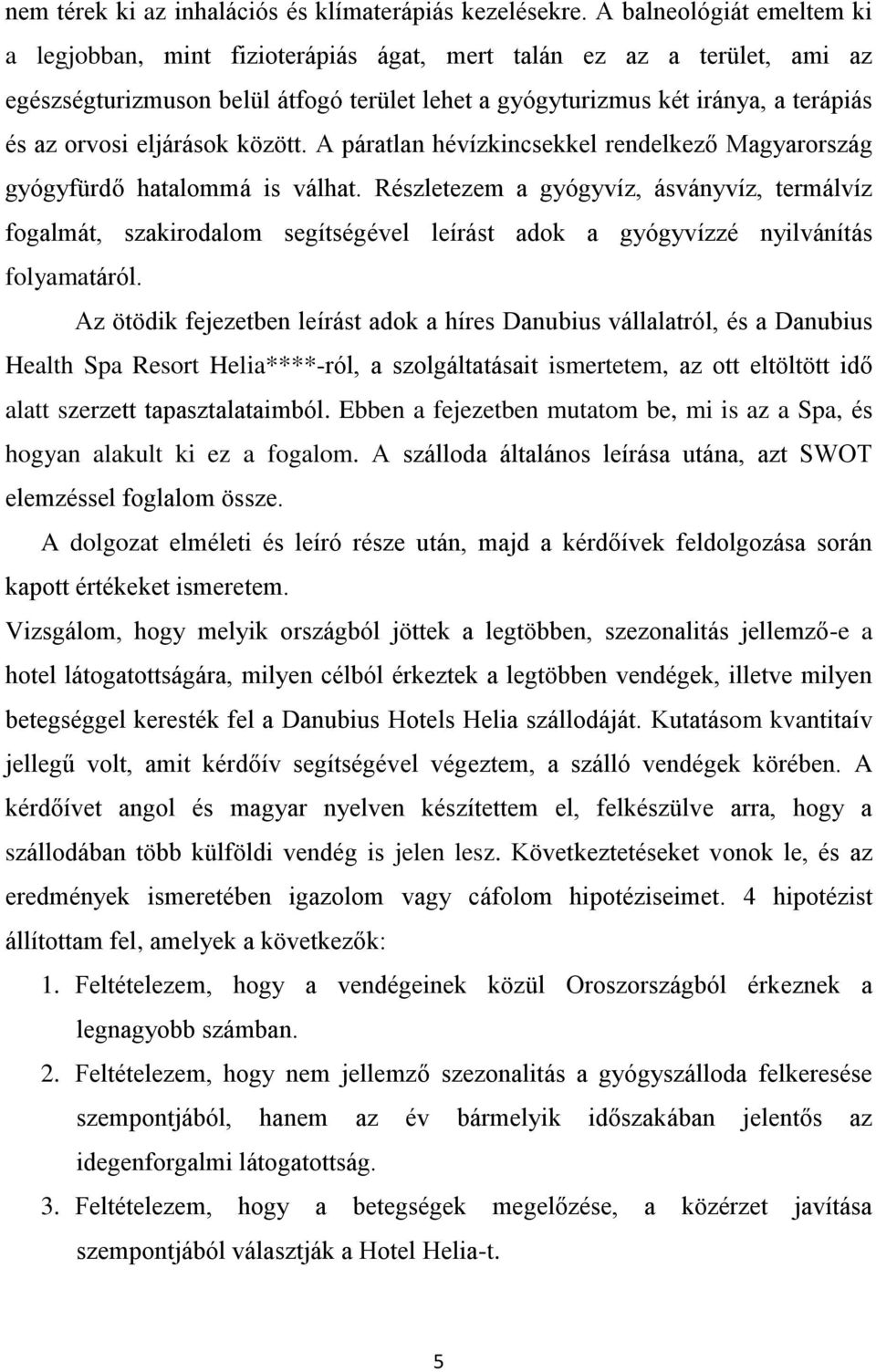 eljárások között. A páratlan hévízkincsekkel rendelkező Magyarország gyógyfürdő hatalommá is válhat.