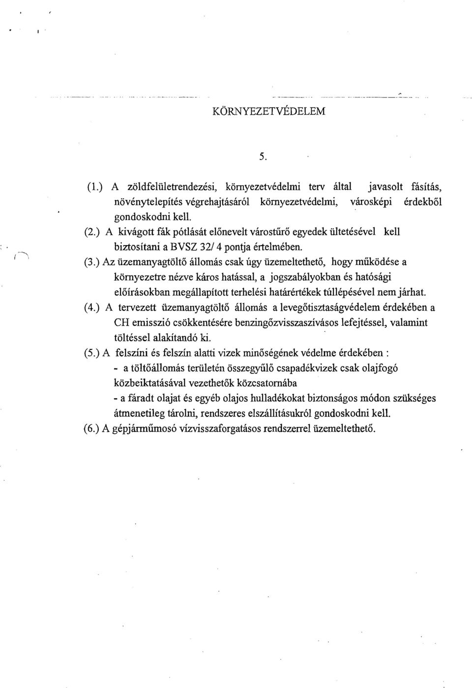 ) Az iizemanyagtolto allomas csak ugy iizemeltetheto, hogy miikodcse a kornyezetre ncme kbos hatissal, a jogszabalyokban Cs hat6shgi eloirasokban megillapitott terhelisi hatbkrtekek thllcpcscve1 nem