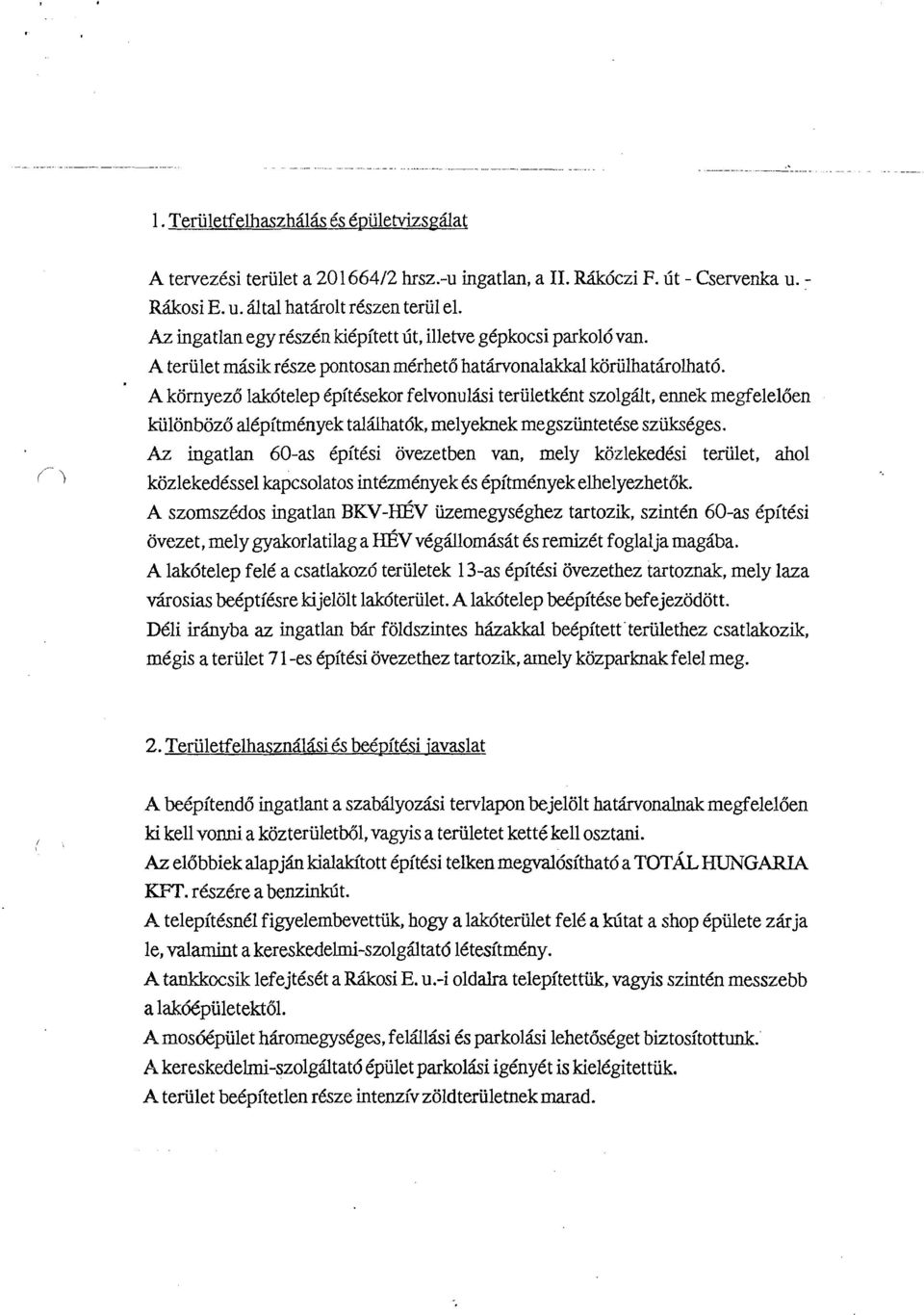 A kornyezo lajs6telep 6pitCsekor felvonulisi teriiletkent szolgdt, ennek megfeleloen kiilonbozo alepitmenyek talihatdk, melyeknek megsziintetese sz&cges.