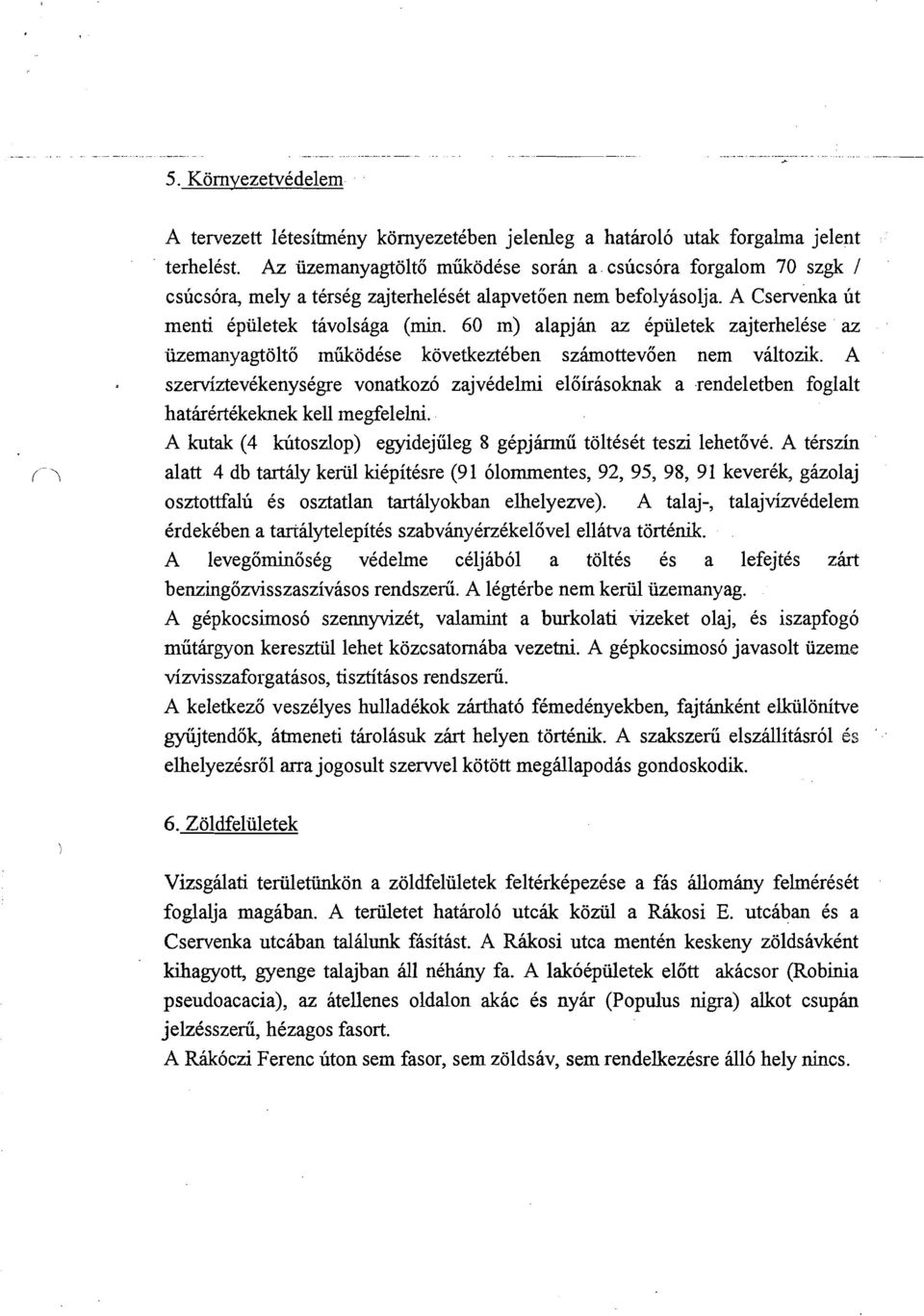 60 m) alapjh az epiiletek zajterhelese az iizemanyagtolto miikodese kovetkeztkben szimottevoen nem valtozik.