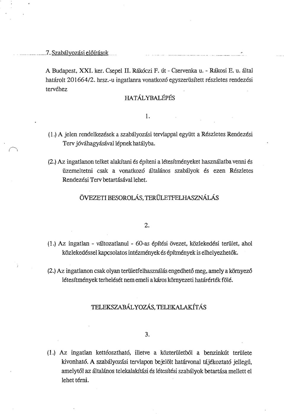 ) Az ingatlanon telket alakitani Cs Cpiteni a 1CtesitmCnyeket haszndatba venni 6s iizemeltetni csak a vonatkoz6 tiltalhos szabilyok 6s ezen Reszletes Rendezksi Terv betart htival lehet. (1.