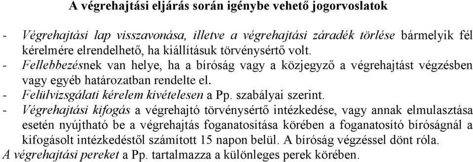 - Felülvizsgálati kérelem kivételesen a Pp. szabályai szerint.