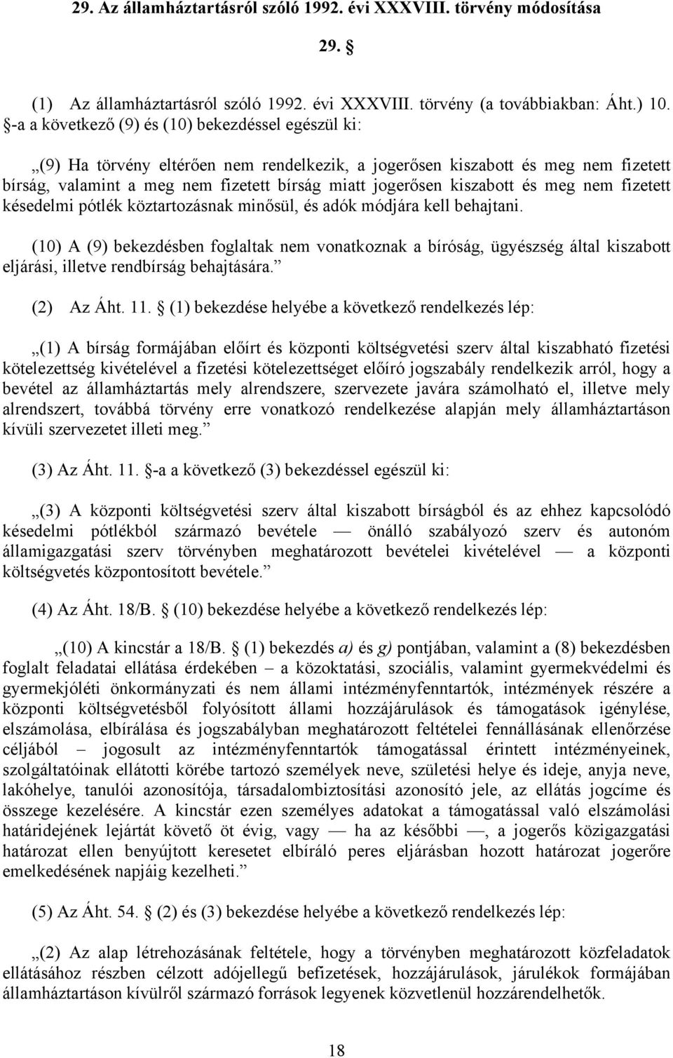 kiszabott és meg nem fizetett késedelmi pótlék köztartozásnak minősül, és adók módjára kell behajtani.