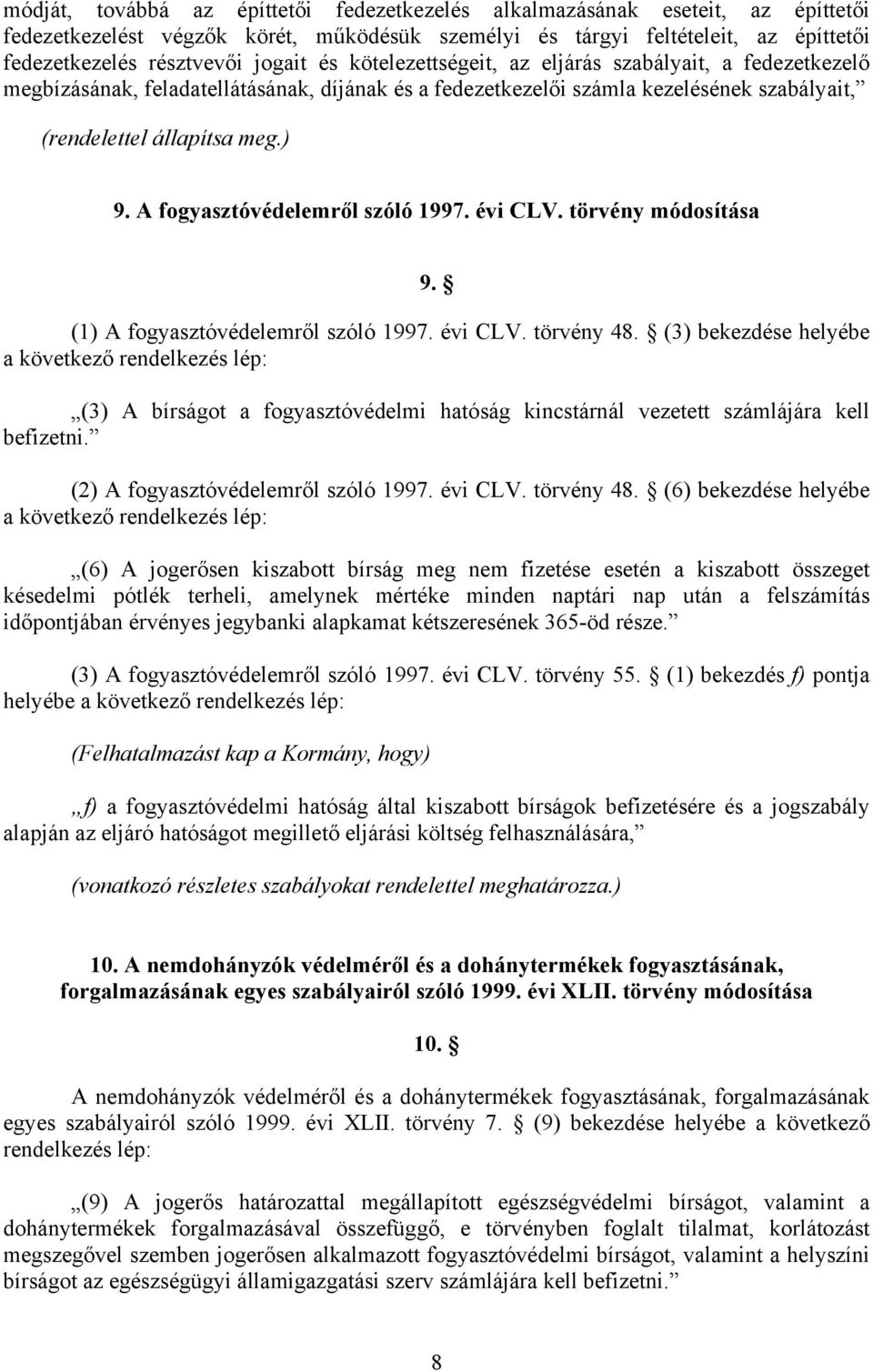 A fogyasztóvédelemről szóló 1997. évi CLV. törvény módosítása 9. (1) A fogyasztóvédelemről szóló 1997. évi CLV. törvény 48.