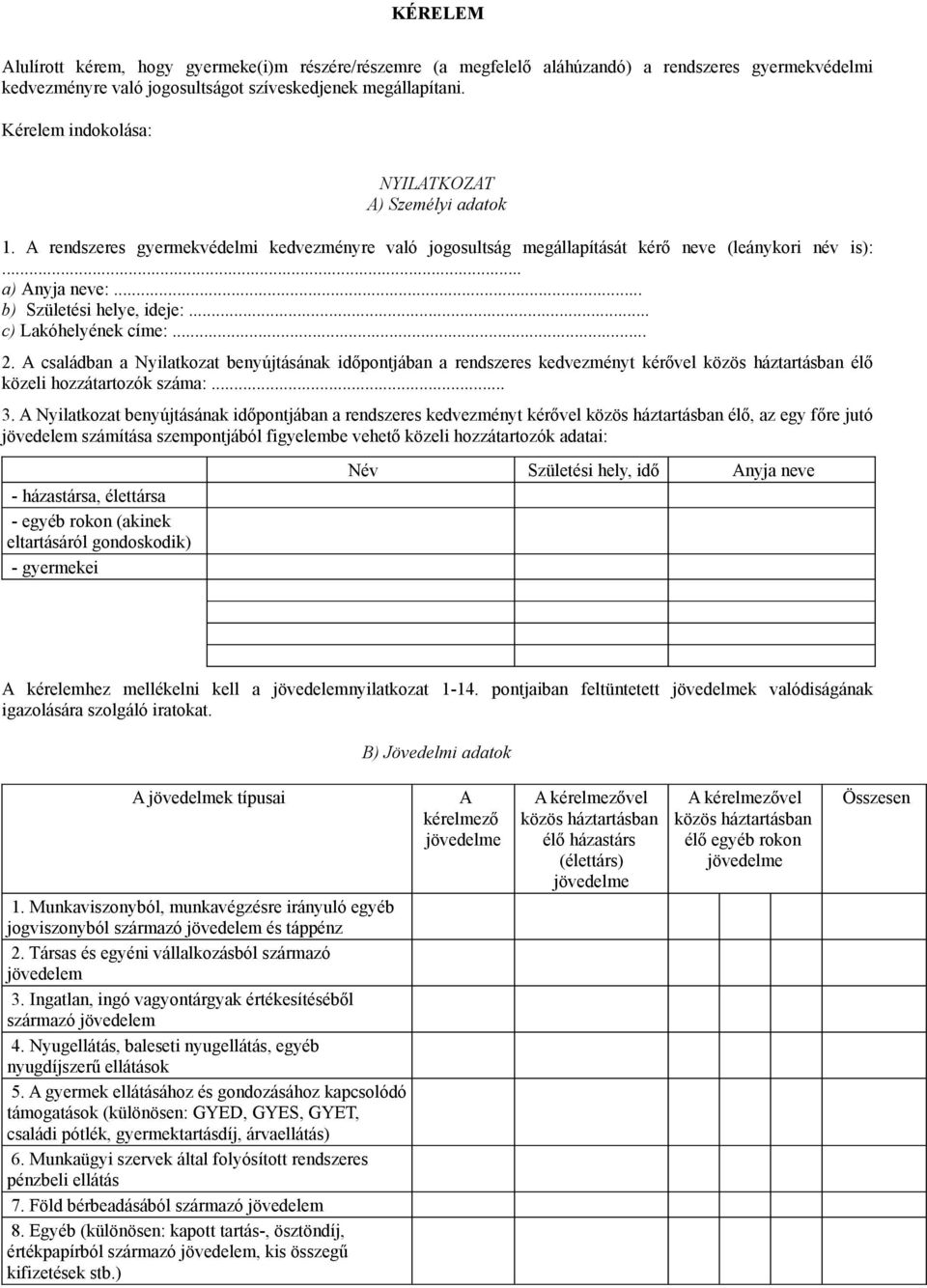 .. b) Születési helye, ideje:... c) Lakóhelyének címe:... 2. A családban a Nyilatkozat benyújtásának időpontjában a rendszeres kedvezményt kérővel közös háztartásban élő közeli hozzátartozók száma:.