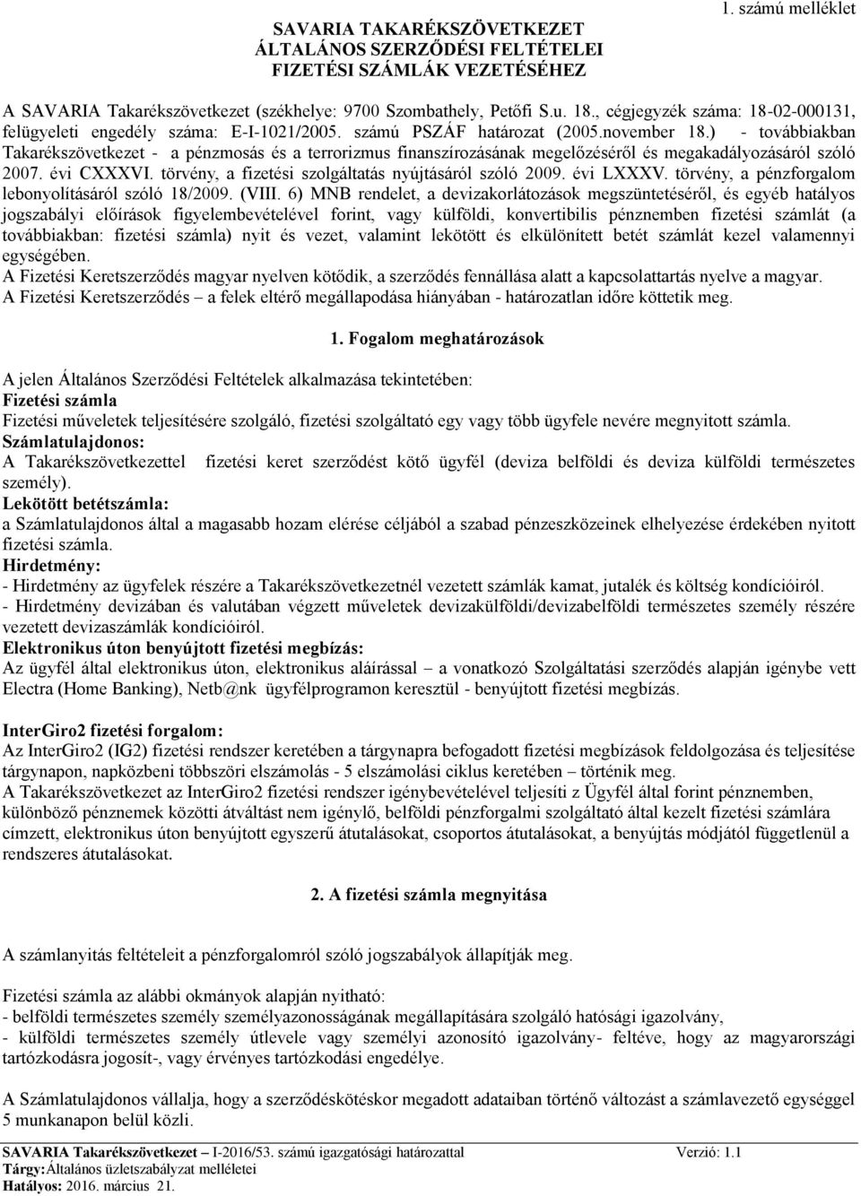 ) - továbbiakban Takarékszövetkezet - a pénzmosás és a terrorizmus finanszírozásának megelőzéséről és megakadályozásáról szóló 2007. évi CXXXVI.