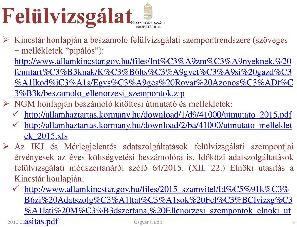 zip NGM honlapján beszámoló kitöltési útmutató és mellékletek: http://allamhaztartas.kormany.hu/download/1/d9/41000/utmutato_2015.pdf http://allamhaztartas.kormany.hu/download/2/ba/41000/utmutato_melleklet ek_2015.