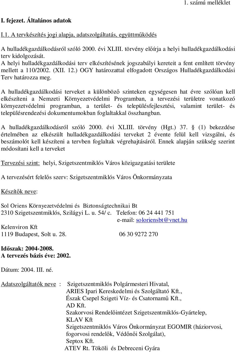 ) OGY határozattal elfogadott Országos Hulladékgazdálkodási Terv határozza meg.